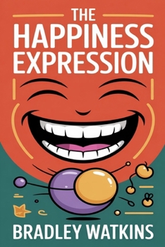 Paperback The Happiness Expression: A Simple Guide to Finding Peace, Inner Joy, SelfAcceptance, and Lasting Positivity in Life Book
