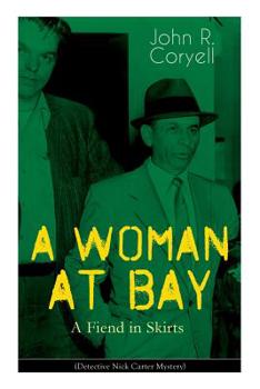 Paperback A WOMAN AT BAY - A Fiend in Skirts (Detective Nick Carter Mystery): Thriller Classic Book