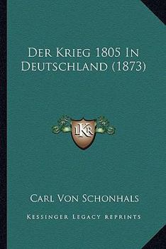 Paperback Der Krieg 1805 In Deutschland (1873) [German] Book