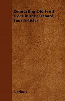 Renovating Old Fruit Trees in the Orchard - Four Articles