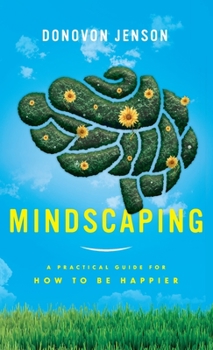 Hardcover Mindscaping: A Practical Guide for How to Be Happier Book