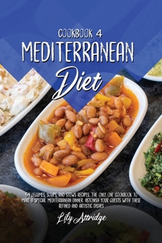 Paperback Mediterranean diet cookbook 4: 54 Legumes, soups, and stews recipes. The only one cookbook to make a special Mediterranean dinner. Astonish your gues Book