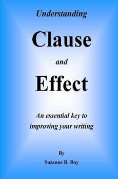 Paperback Understanding CLAUSE AND EFFECT: An essential key to improving your writing Book