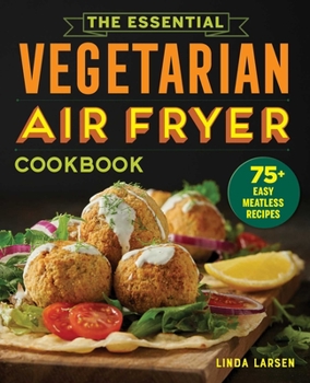 Paperback The Essential Vegetarian Air Fryer Cookbook: 75+ Easy Meatless Recipes Book