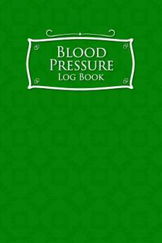 Paperback Blood Pressure Log Book: Blood Pressure Chart To Fill In, Blood Pressure Record Book, Blood Pressure Logbook, Home Blood Pressure Monitoring Fo Book