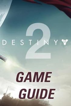 Paperback Destiny 2 Game Guide: The Best Destiny 2 Strategy Guide Featuring: Walkthrough, Characters Info, Weapons, Tips and Tricks and a Lot More! Book