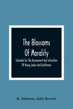 Paperback The Blossoms Of Morality: Intended For The Amusement And Instruction Of Young Ladies And Gentlemen Book