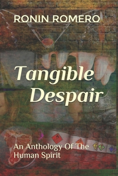 Paperback Tangible Despair: An Anthology Of The Human Spirit Book