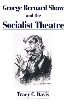 George Bernard Shaw and the Socialist Theatre (Lives of the Theatre)