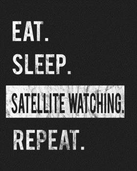 Paperback Eat Sleep Satellite Watching Repeat: Enthusiasts Gratitude Journal Planner 386 Pages Notebook Black Print 193 Days 8"x10" Thick Book