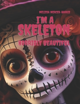 I'm a Skeleton: Horribly Beautiful