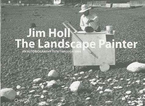 Paperback Jim Holl: The Landscape Painter: An Autobiography 1974 through 1994 Book