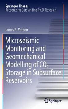 Microseismic Monitoring and Geomechanical Modelling of Co2 Storage in Subsurface Reservoirs - Book  of the Springer Theses