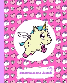 Sketchbook and Journal : A Cute Unicorn Sketchbook and Journal for Girls. Blank Pages for Drawing, Painting, Sketching, Doodling and Lined Pages for Writing or Taking Notes. Designed Pages with Unicor