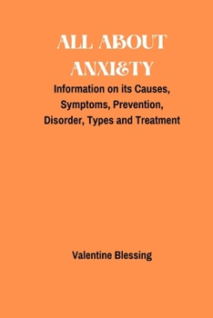 Paperback All About Anxiety: Information on its Causes, Symptoms, Prevention, Disorder, Types and Treatment Book