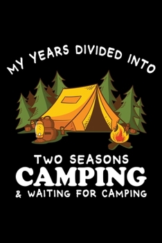 Paperback My Years Divided Into Tow Seasons Camping and Waiting For Camping: Perfect RV Journal/Camping Diary or Gift for Campers: Over 120 Pages with Prompts f Book