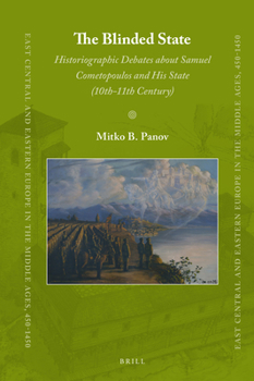 Hardcover The Blinded State: Historiographic Debates about Samuel Cometopoulos and His State (10th-11th Century) Book
