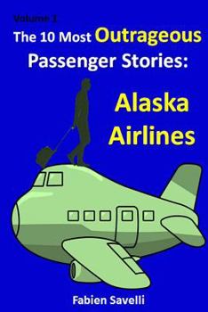 Paperback The 10 Most Outrageous Passenger Stories: Alaska Airlines Book