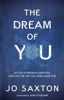 Paperback The Dream of You: Let Go of Broken Identities and Live the Life You Were Made for Book