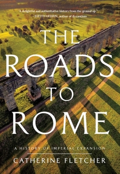 Hardcover The Roads to Rome: A History of Imperial Expansion Book