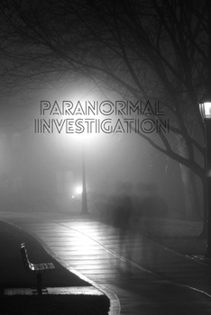Paranormal Investigation: Notebook Journal to Record Ghost Haunts * 6" x 9" 100 pages