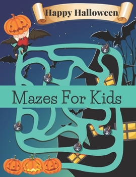 Happy Halloween Mazes For Kids: Halloween Activity Book for Kids Ages 4-8