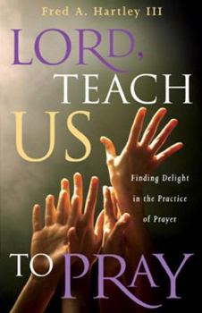 Paperback Lord, Teach Us to Pray: Finding Delight in the Practice of Prayer Book