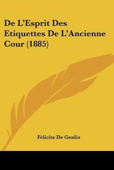 Paperback De L'Esprit Des Etiquettes De L'Ancienne Cour (1885) [French] Book