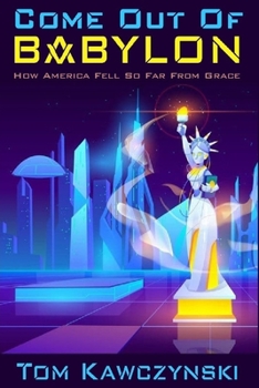 Paperback Come Out of Babylon: How America Fell So Far From Grace Book
