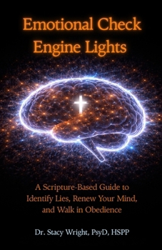 Paperback Emotional Check Engine Lights: A Scripture-Based Guide to Identify Lies, Renew Your Mind, and Walk in Obedience Book