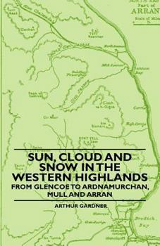 Paperback Sun, Cloud And Snow in the Western Highlands - From Glencoe to Ardnamurchan, Mull and Arran Book
