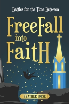 Paperback Freefall Into Faith: Battles For The Time Between Book