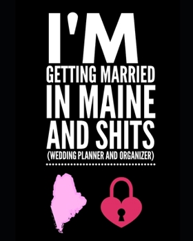 Paperback I'm Getting Married In Maine and Shits Wedding Planner and Organizer Book