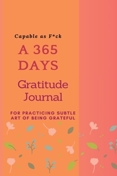 Paperback Capable as F*ck: A 365 Days Gratitude Journal for Practicing the Subtle Art of Being Grateful Book