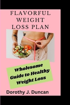 Paperback Flavorful Weight Loss Plan: Wholesome Guide to Healthy Weight Loss Book