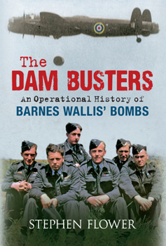 Hardcover The Dam Busters: An Operational History of Barnes Wallis' Bombs Book