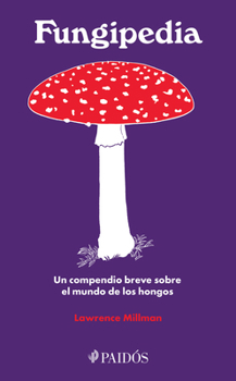 Paperback Fungipedia: Un Compendio Breve Sobre El Mundo del Hongo / Fungipedia: A Brief Compendium of Mushroom Lore [Spanish] Book