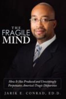 Hardcover The Fragile Mind: How It Has Produced and Unwittingly Perpetuates America's Tragic Disparities Book