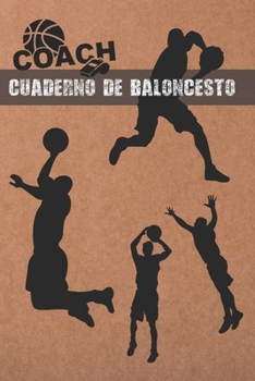 CUADERNO DE ENTRENAMIENTO: DIARIO DEL ENTRENADOR | LLEVA UN REGISTRO DETALLADO DE LOS ENTRENOS Y PARTIDOS DE TU EQUIPO DE BALONCESTO (ALINEACIÓN, ... TUS TÁCTICAS DE JUEGO (Spanish Edition)