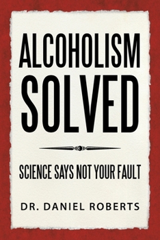 Paperback Alcoholism Solved: Science Says Not Your Fault Book