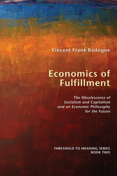 Hardcover Economics of Fulfillment: The Obsolescence of Socialism and Capitalism and an Economic Philosophy for the Future Book
