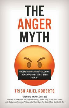 Hardcover The Anger Myth: Understanding and Overcoming the Mental Habits That Steal Your Joy Book
