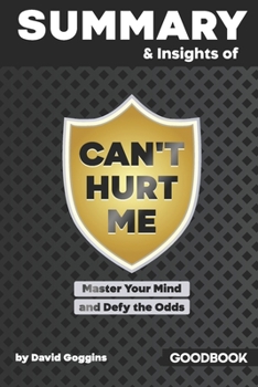 Paperback Summary & Insights of Can't Hurt Me Master Your Mind and Defy the Odds by David Goggins - Goodbook Book