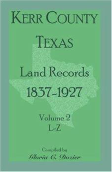 Paperback Kerr County, Texas Land Records, 1837-1927, Volume 2, L-Z Book