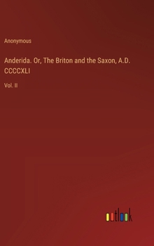 Hardcover Anderida. Or, The Briton and the Saxon, A.D. CCCCXLI: Vol. II Book