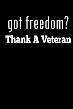 Got Freedom Thank A Veteran: Veterans day Notebook- 6 x 9 Blank Notebook , notebook journal, Dairy, 100 pages.