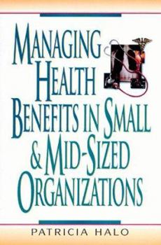 Hardcover Managing Health Benefits in Small & Mid-Sized Organizations Book