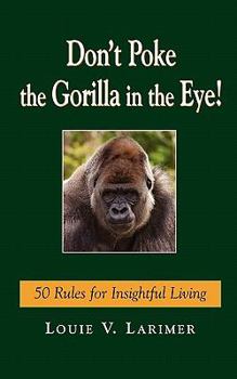 Paperback Don't Poke the Gorilla in the Eye!: 50 Rules for Insightful Living Book