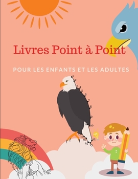 Livres Point � Point Pour Enfants et Adultes: Le livre des petits g�nies, Livres de points � relier pour les enfants de 6, 7, 8, 9, 10, 12 ans, pour les adultes, Livres de points � relier pour les enf