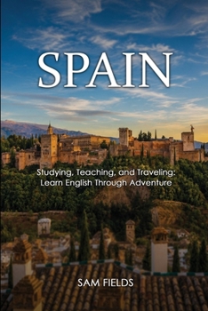 SPAIN!: Studying, Teaching, and Traveling Learn English Through Adventure